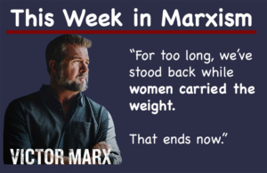 This Week In Marxism: The Men Are Taking Over